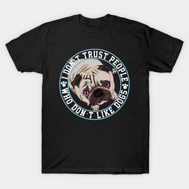 I Don’t Trust People Who Don’t Like Dogs T-Shirt by jiromie